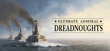 终极海军上将：无畏舰/终极提督：无畏战舰/Ultimate Admiral: Dreadnoughtsillusion中国i社Steam游戏下载